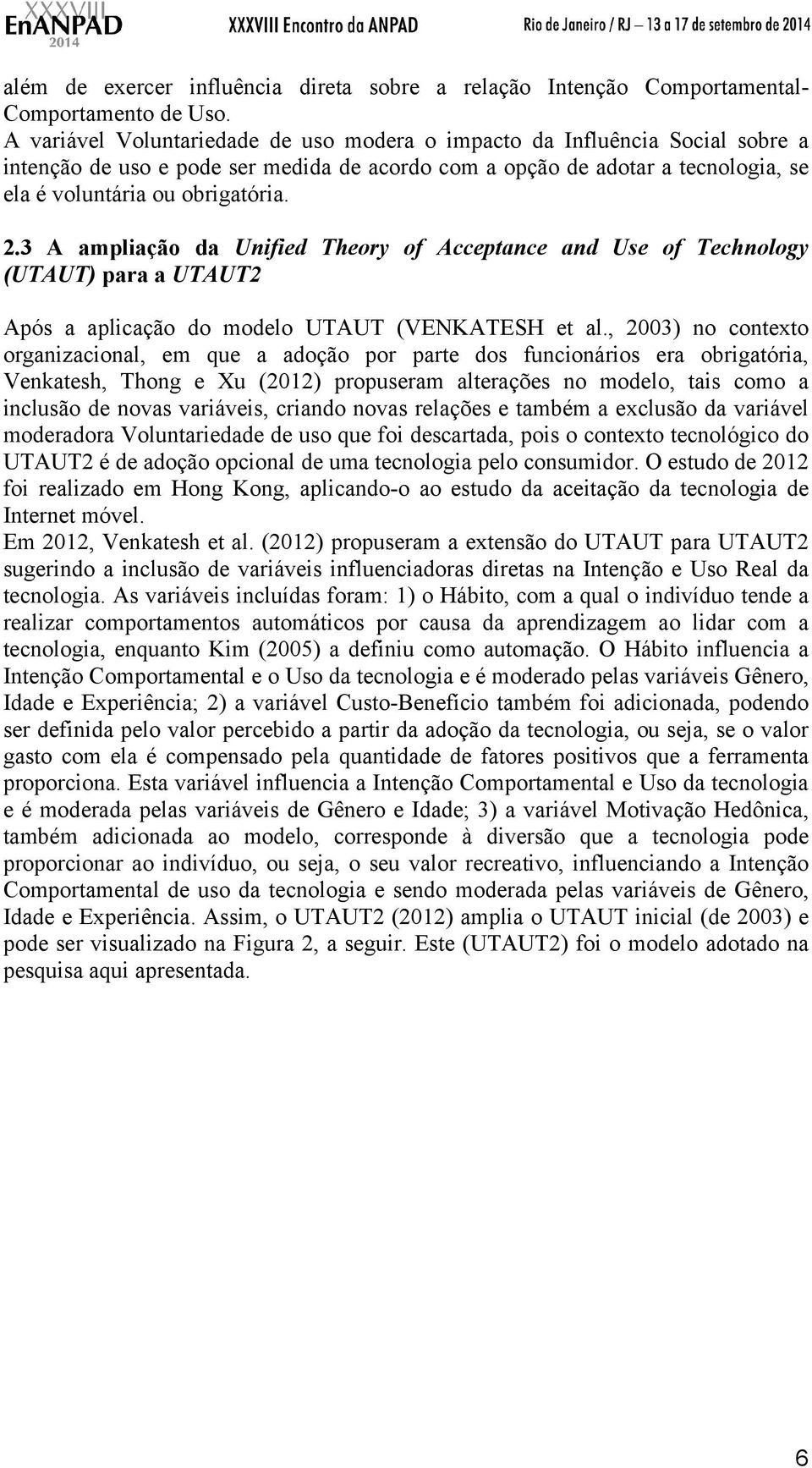 3 A ampliação da Unified Theory of Acceptance and Use of Technology (UTAUT) para a UTAUT2 Após a aplicação do modelo UTAUT (VENKATESH et al.