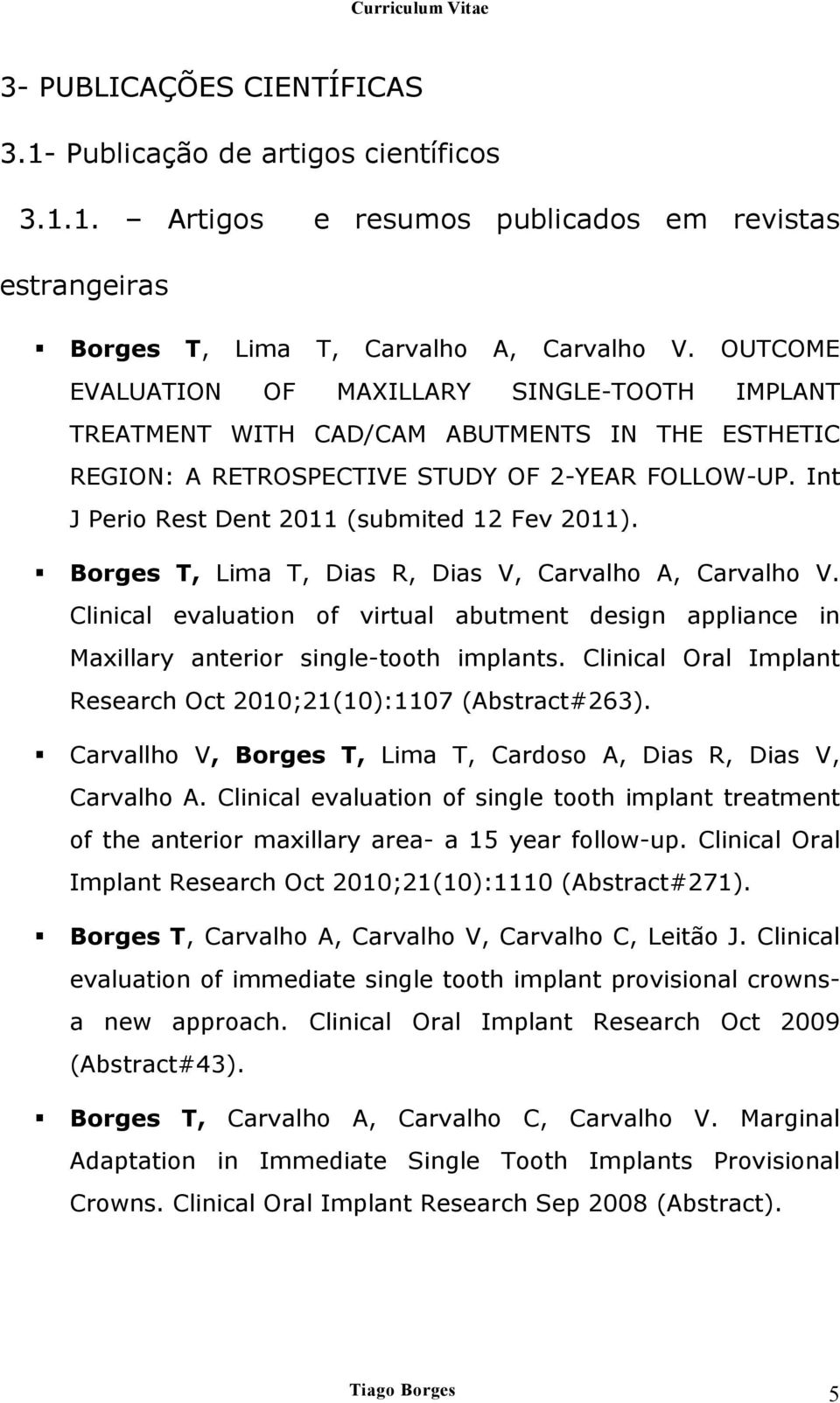 Int J Perio Rest Dent 2011 (submited 12 Fev 2011). Borges T, Lima T, Dias R, Dias V, Carvalho A, Carvalho V.