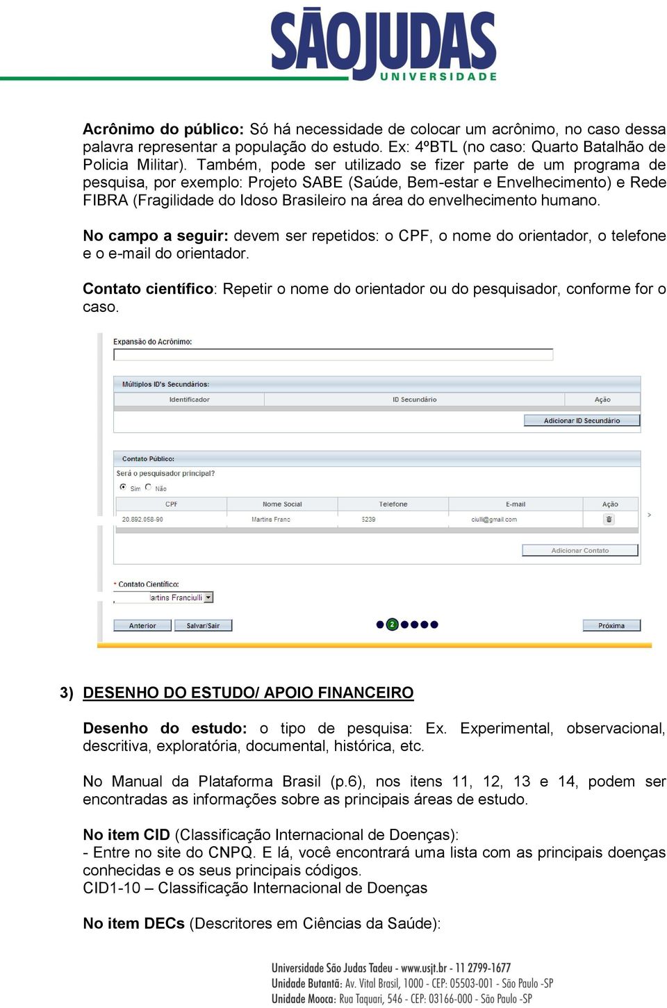 envelhecimento humano. No campo a seguir: devem ser repetidos: o CPF, o nome do orientador, o telefone e o e-mail do orientador.