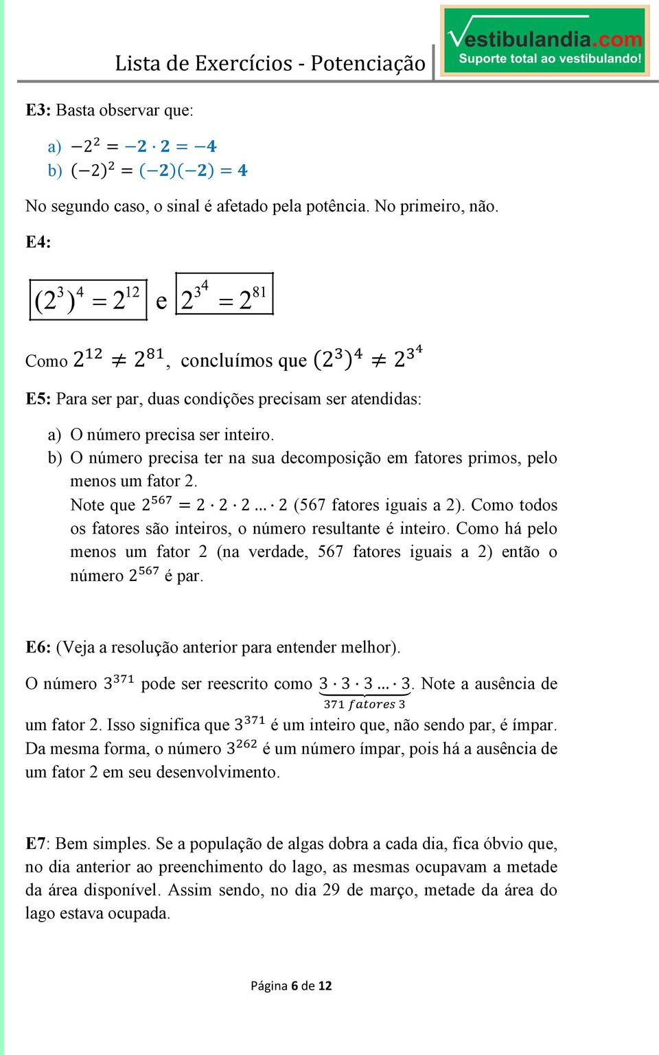 b) O número precisa ter na sua decomposição em fatores primos, pelo menos um fator 2. Note que 2 2 2 2 2 (567 fatores iguais a 2). Como todos os fatores são inteiros, o número resultante é inteiro.