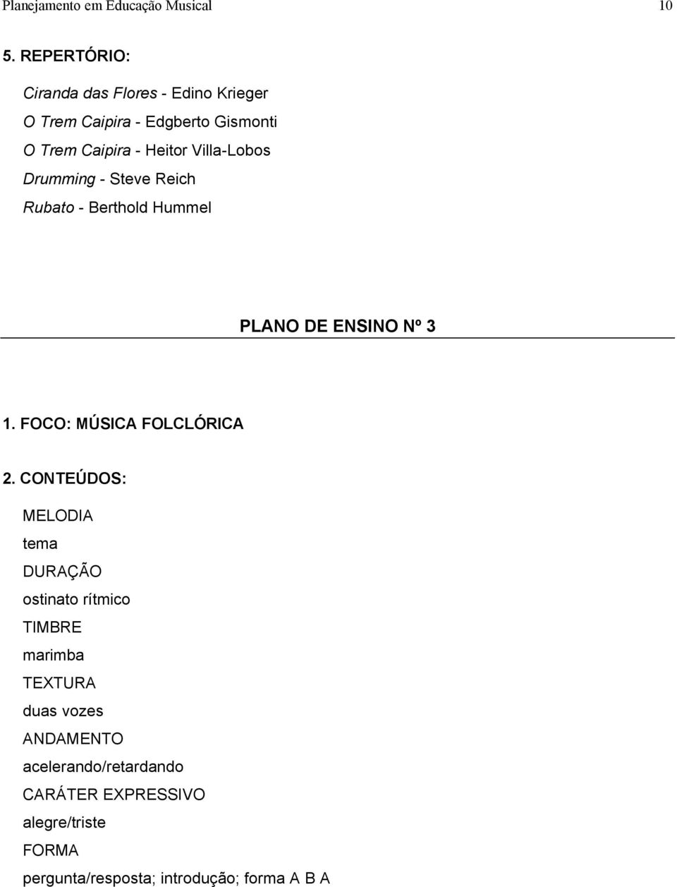 Villa-Lobos Drumming - Steve Reich Rubato - Berthold Hummel PLANO DE ENSINO Nº 3 1. FOCO: MÚSICA FOLCLÓRICA 2.