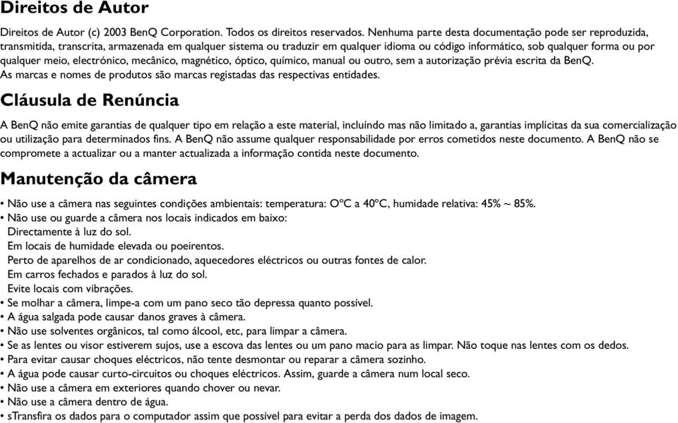 meio, electrónico, mecânico, magnético, óptico, químico, manual ou outro, sem a autorização prévia escrita da BenQ. As marcas e nomes de produtos são marcas registadas das respectivas entidades.