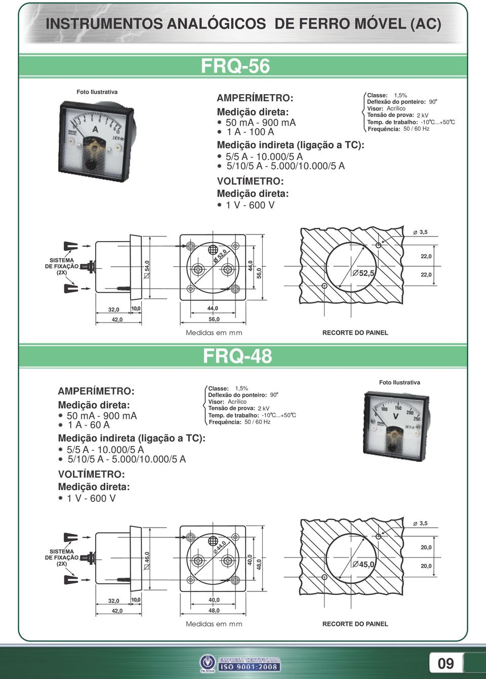 000/5 A Classe: 1,5% Visor: Acrílico Frequência: 50 / 60 Hz 3,5 22,0 54,0 56,0 52,5 22,0 32,0 42,0 56,0 FRQ48 50 ma