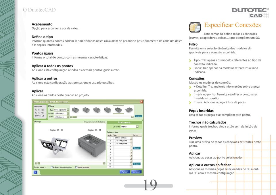 Aplicar a outros Adiciona esta configuração aos pontos que o usuario escolher. Aplicar Adiciona os dados deste quadro ao projeto.