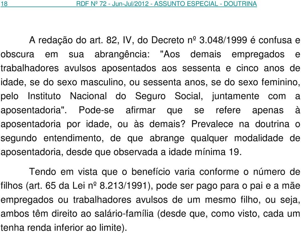 feminino, pelo Instituto Nacional do Seguro Social, juntamente com a aposentadoria". Pode-se afirmar que se refere apenas à aposentadoria por idade, ou às demais?