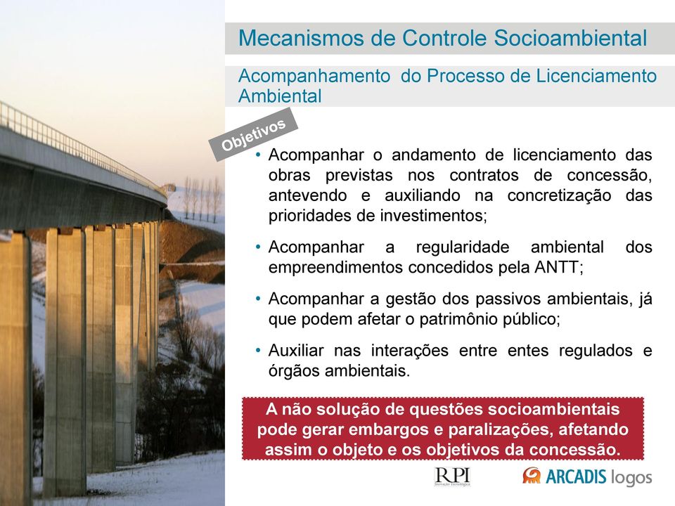 concedidos pela ANTT; Acompanhar a gestão dos passivos ambientais, já que podem afetar o patrimônio público; Auxiliar nas interações entre entes regulados e