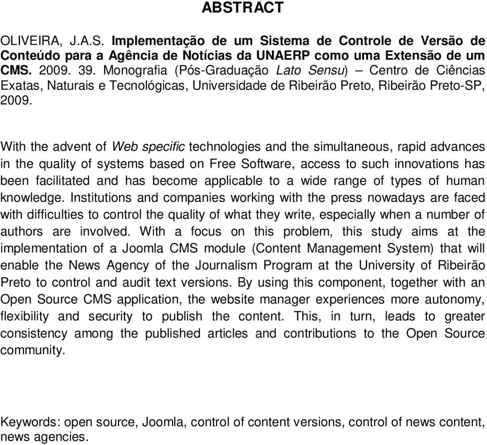 With the advent of Web specific technologies and the simultaneous, rapid advances in the quality of systems based on Free Software, access to such innovations has been facilitated and has become