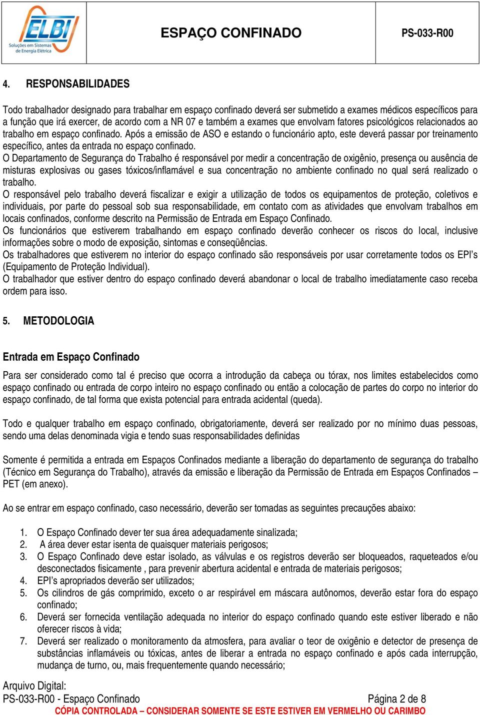 Após a emissão de ASO e estando o funcionário apto, este deverá passar por treinamento específico, antes da entrada no espaço confinado.