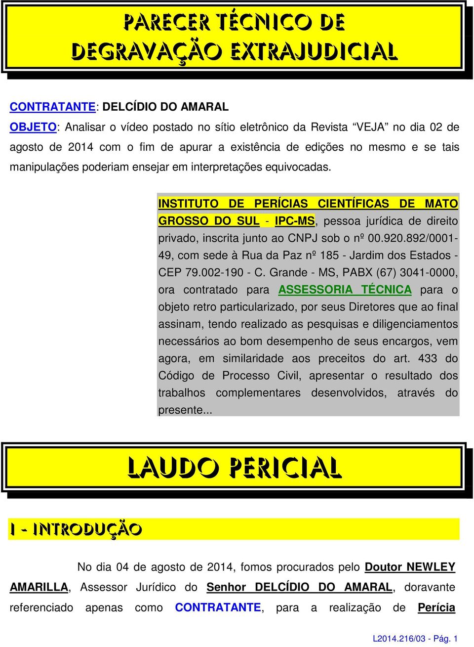 INSTITUTO DE PERÍCIAS CIENTÍFICAS DE MATO GROSSO DO SUL - IPC-MS, pessoa jurídica de direito privado, inscrita junto ao CNPJ sob o nº 00.920.