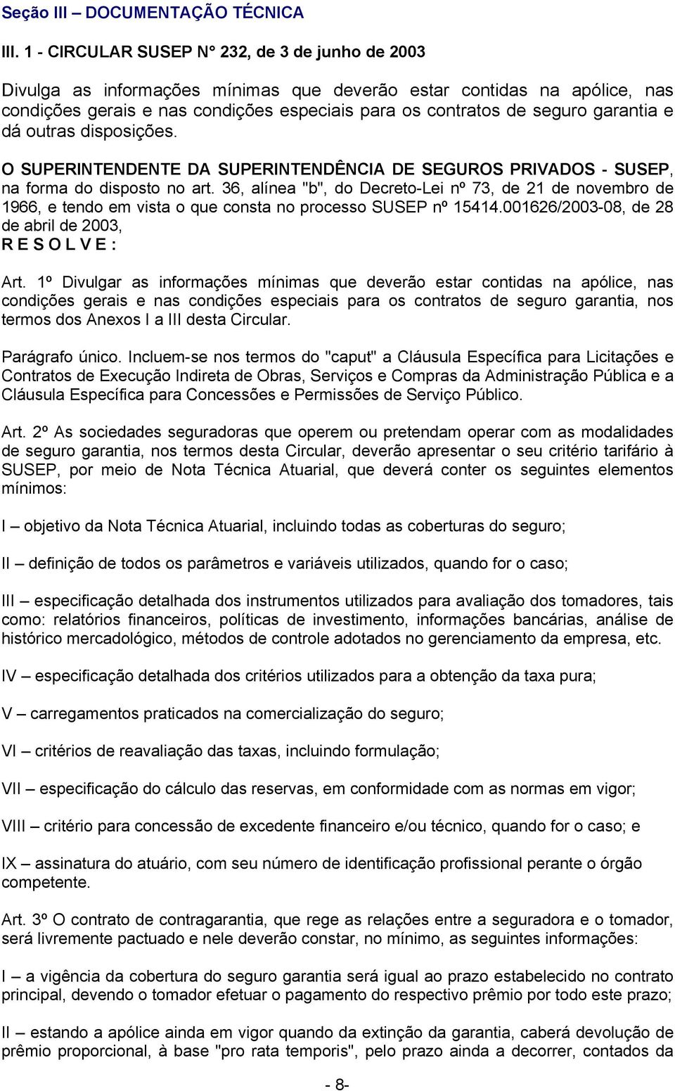 garantia e dá outras disposições. O SUPERINTENDENTE DA SUPERINTENDÊNCIA DE SEGUROS PRIVADOS - SUSEP, na forma do disposto no art.