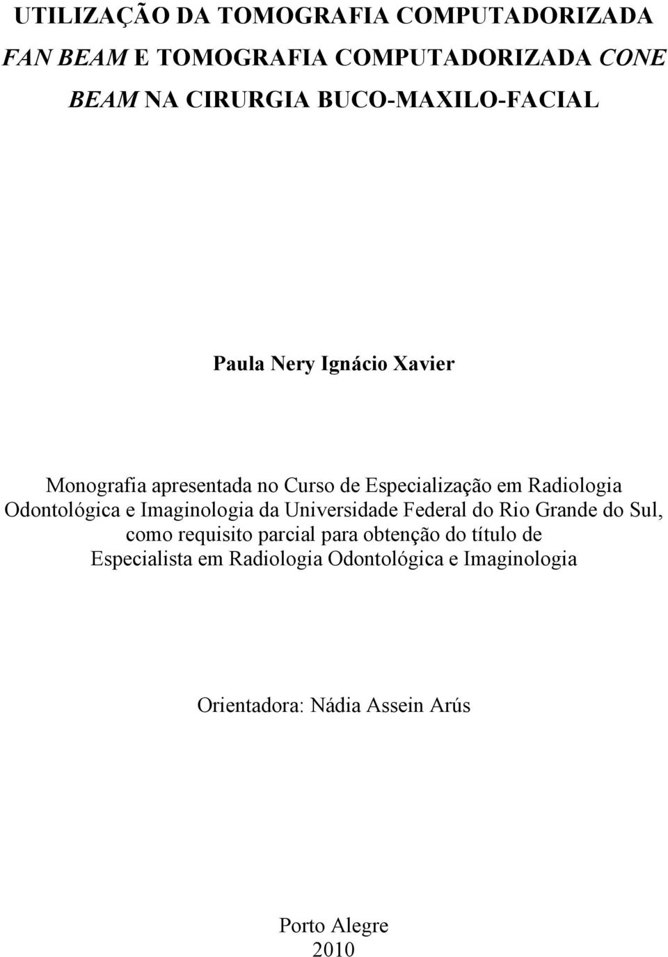 Odontológica e Imaginologia da Universidade Federal do Rio Grande do Sul, como requisito parcial para