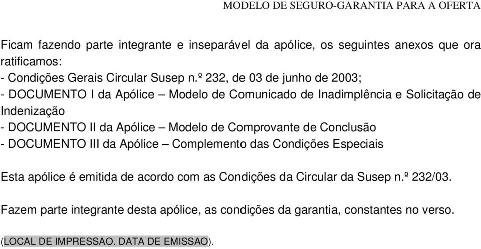 Apólice Modelo de Comprovante de Conclusão - DOCUMENTO III da Apólice Complemento das Condições Especiais Esta apólice é emitida de acordo com as