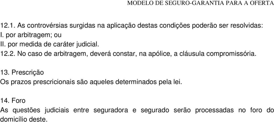 2. No caso de arbitragem, deverá constar, na apólice, a cláusula compromissória. 13.