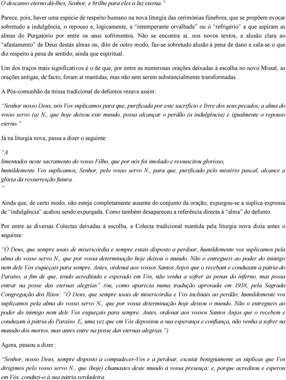 refrigério a que aspiram as almas do Purgatório por entre os seus sofrimentos.