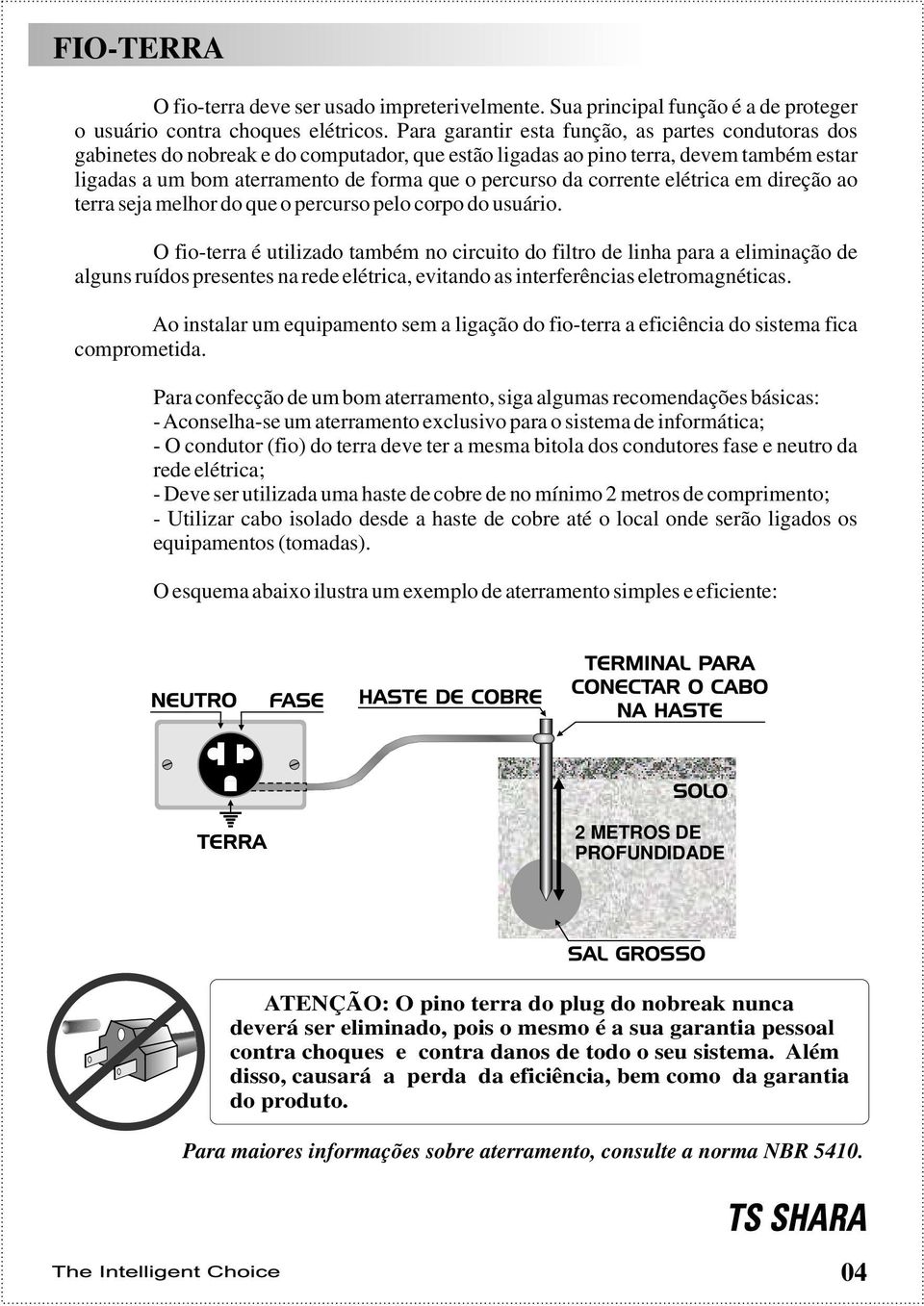 corrente elétrica em direção ao terra seja melhor do que o percurso pelo corpo do usuário.