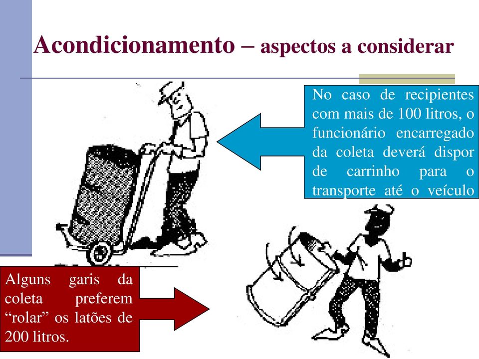 dispor de carrinho para o transporte até o veículo coletor.