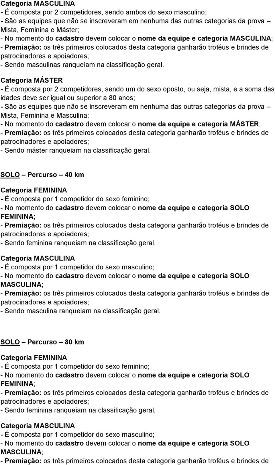 Categoria MÁSTER - É composta por 2 competidores, sendo um do sexo oposto, ou seja, mista, e a soma das idades deve ser igual ou superior a 80 anos; Mista, Feminina e Masculina; - No momento do