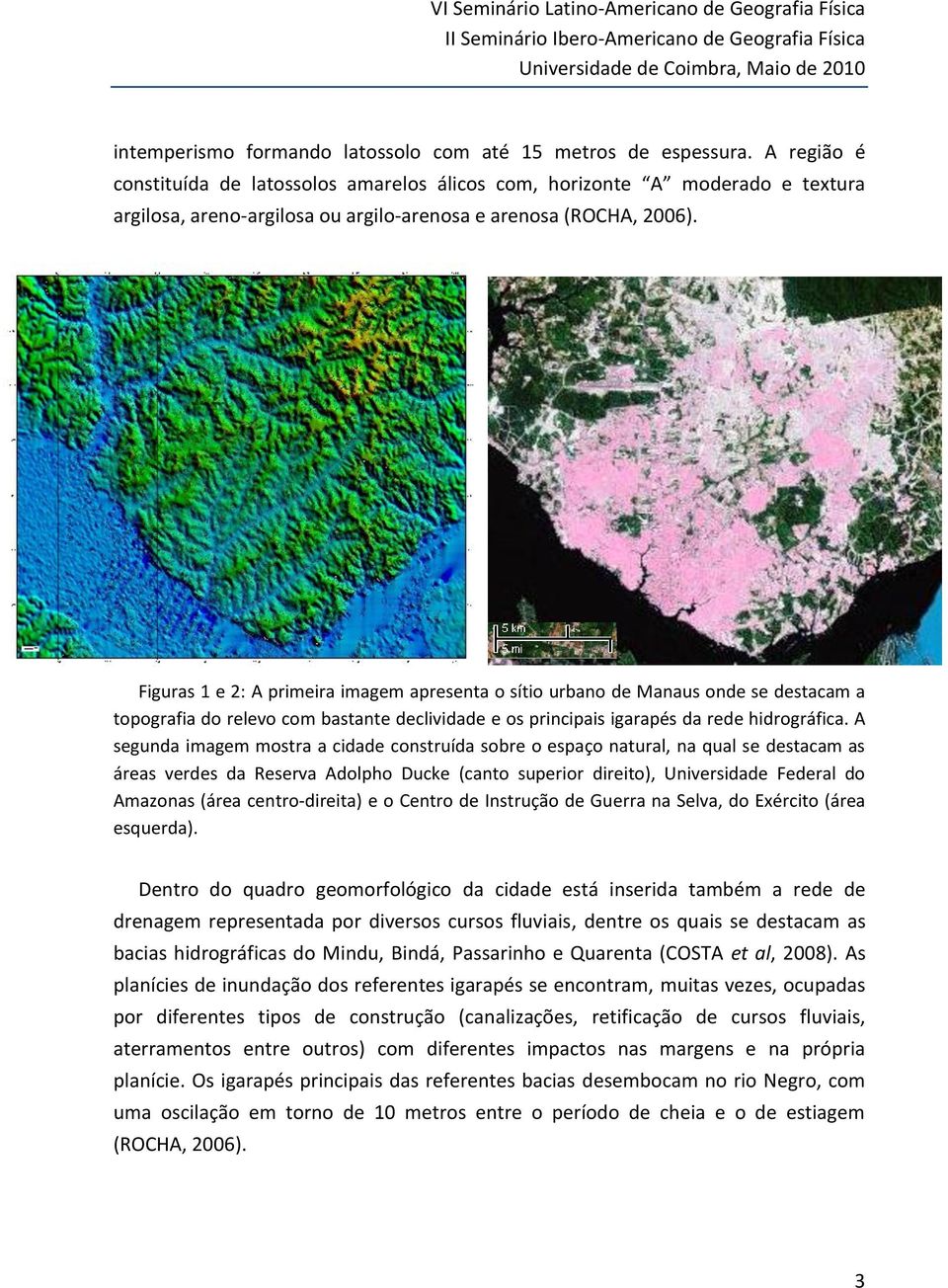 Figuras 1 e 2: A primeira imagem apresenta o sítio urbano de Manaus onde se destacam a topografia do relevo com bastante declividade e os principais igarapés da rede hidrográfica.
