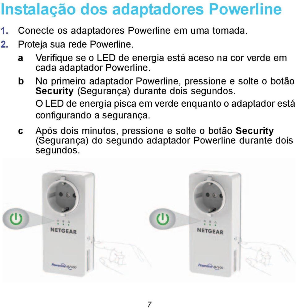 b No primeiro adaptador Powerline, pressione e solte o botão Security (Segurança) durante dois segundos.