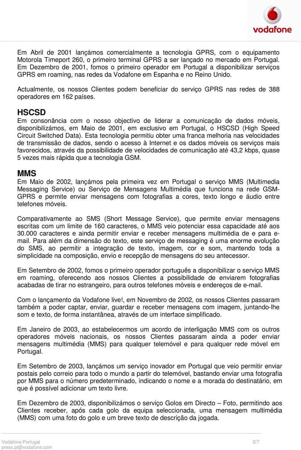 Actualmente, os nossos Clientes podem beneficiar do serviço GPRS nas redes de 388 operadores em 162 países.