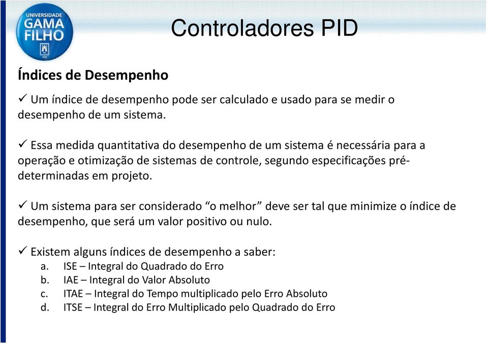 em projeto. Um sistema para ser considerado o melhor deve ser tal que minimize o índice de desempenho, que será um valor positivo ou nulo.