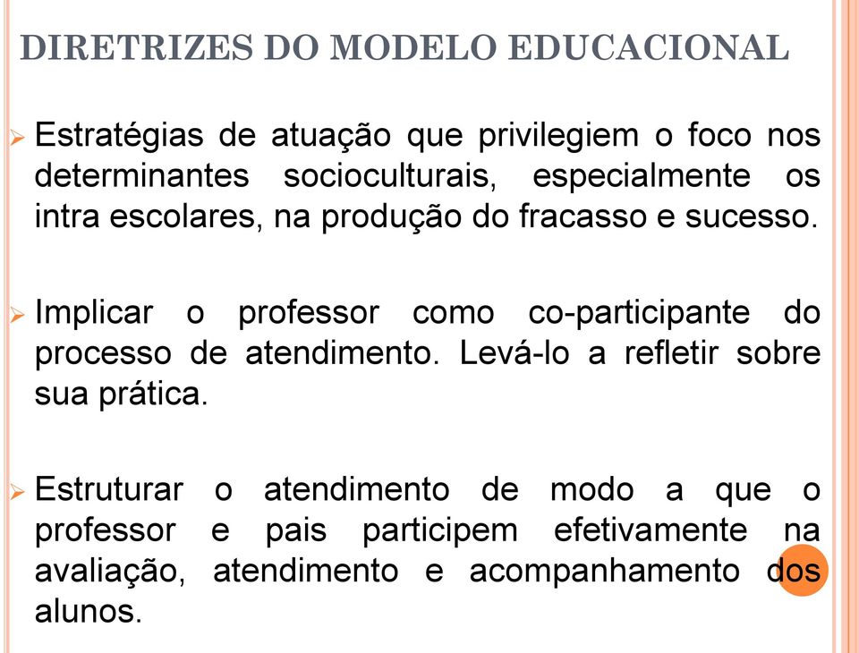 Implicar o professor como co-participante do processo de atendimento. Levá-lo a refletir sobre sua prática.