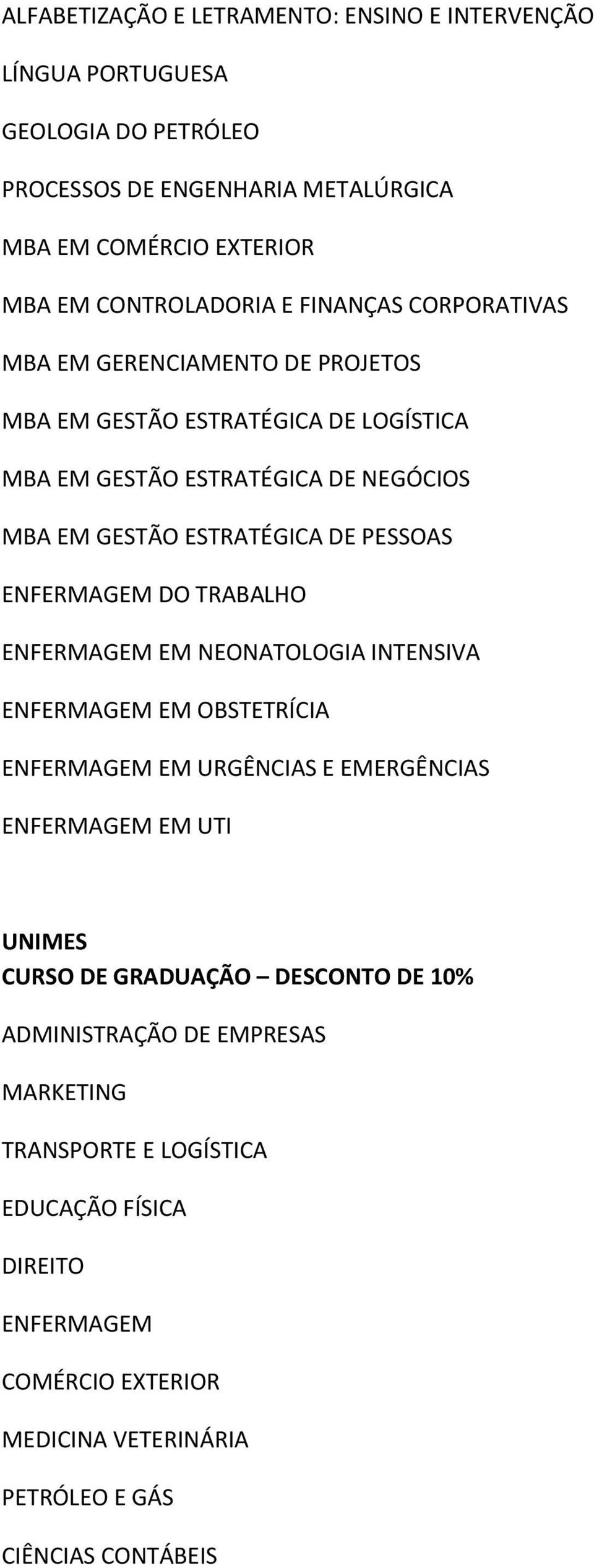 ENFERMAGEM DO TRABALHO ENFERMAGEM EM NEONATOLOGIA INTENSIVA ENFERMAGEM EM OBSTETRÍCIA ENFERMAGEM EM URGÊNCIAS E EMERGÊNCIAS ENFERMAGEM EM UTI UNIMES CURSO DE GRADUAÇÃO