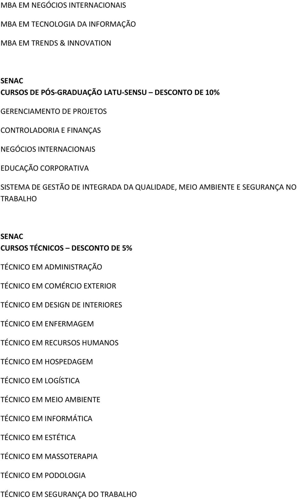 CURSOS TÉCNICOS DESCONTO DE 5% TÉCNICO EM ADMINISTRAÇÃO TÉCNICO EM COMÉRCIO EXTERIOR TÉCNICO EM DESIGN DE INTERIORES TÉCNICO EM ENFERMAGEM TÉCNICO EM RECURSOS HUMANOS