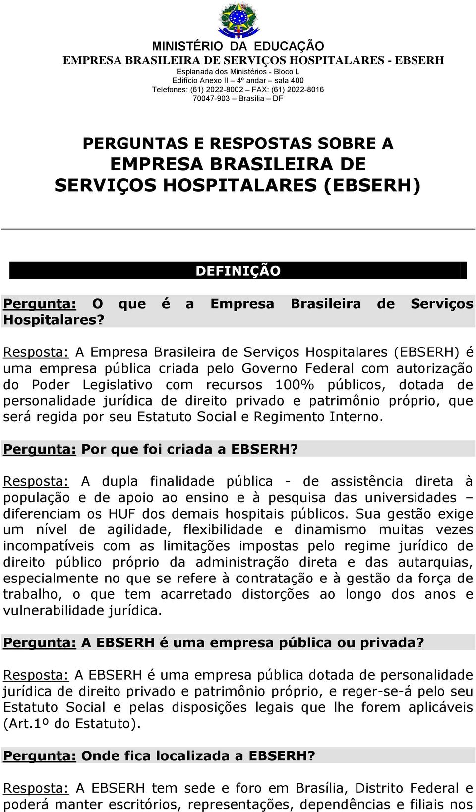 personalidade jurídica de direito privado e patrimônio próprio, que será regida por seu Estatuto Social e Regimento Interno. Pergunta: Por que foi criada a EBSERH?