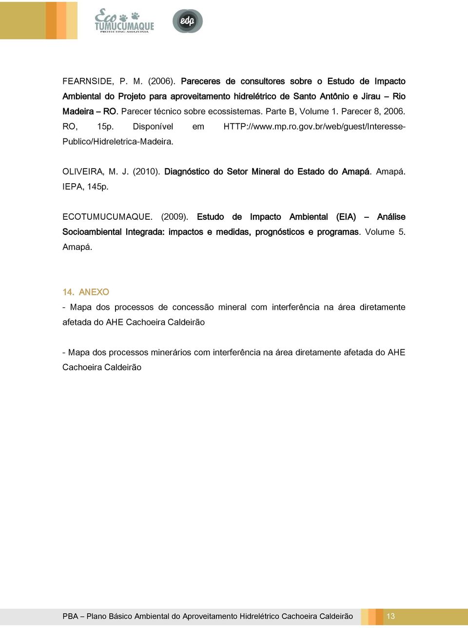 Diagnóstico do Setor Mineral do Estado do Amapá. Amapá. IEPA, 145p. ECOTUMUCUMAQUE. (2009).