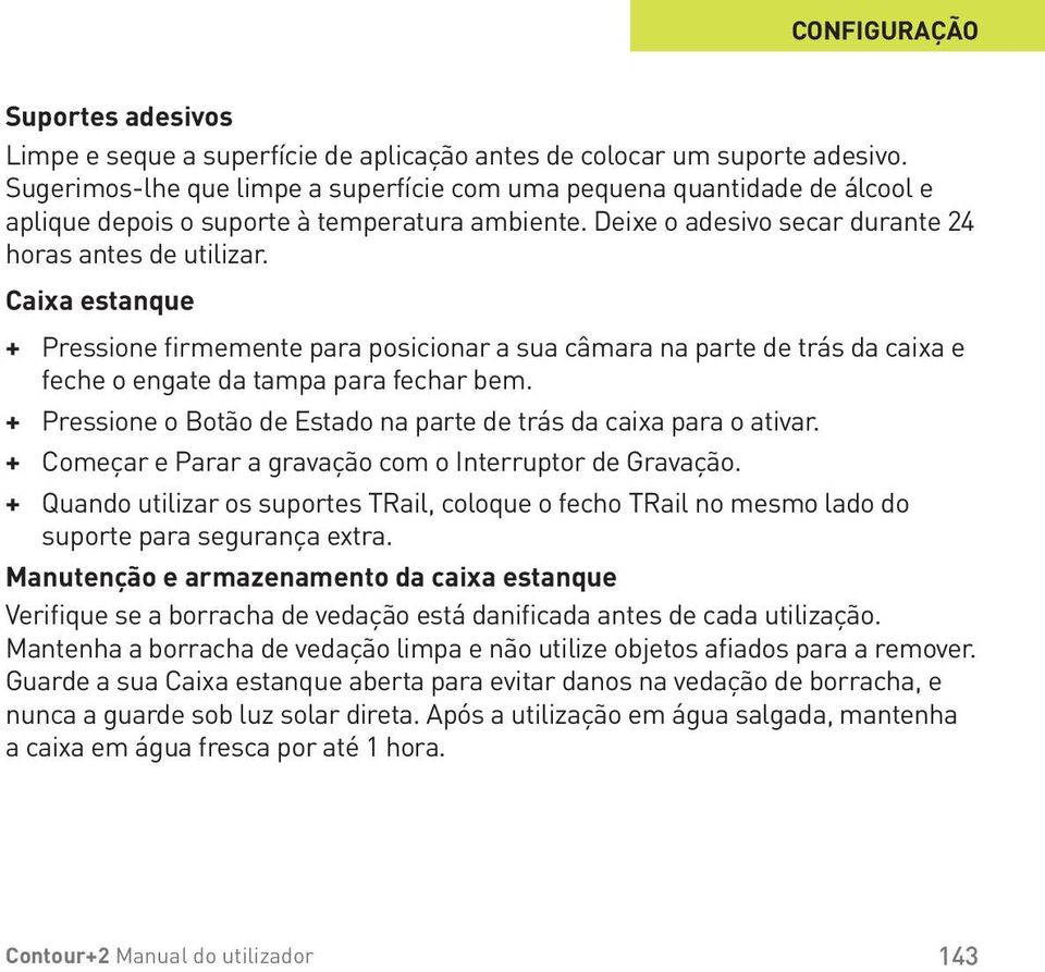 Caixa estanque + + Pressione firmemente para posicionar a sua câmara na parte de trás da caixa e feche o engate da tampa para fechar bem.