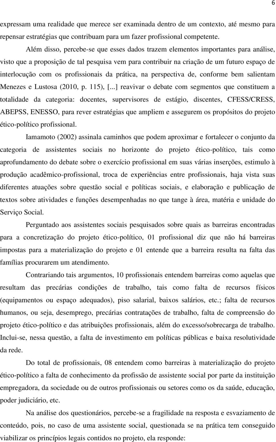 profissionais da prática, na perspectiva de, conforme bem salientam Menezes e Lustosa (2010, p. 115), [.