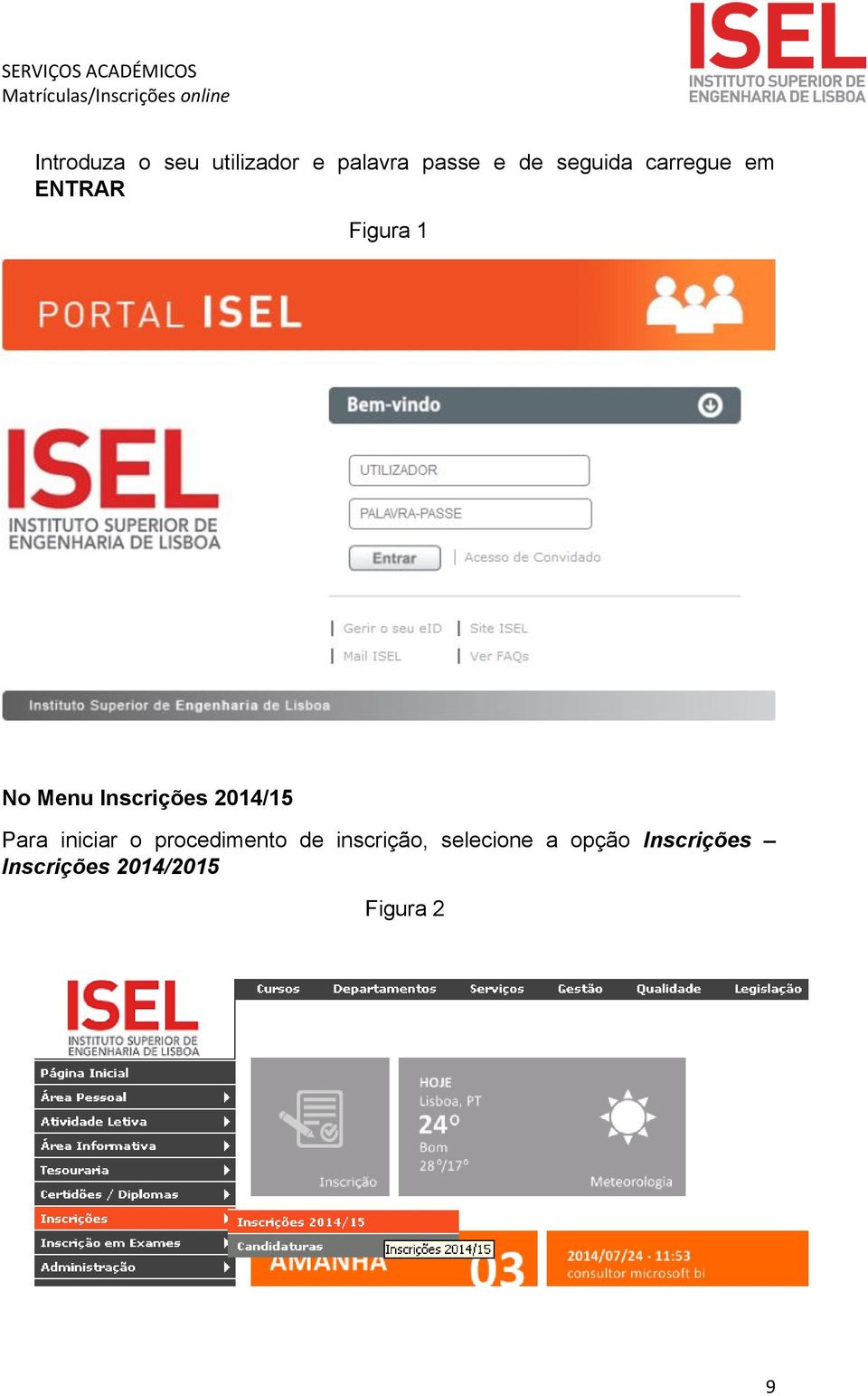 Inscrições 2014/15 Para iniciar o procedimento de