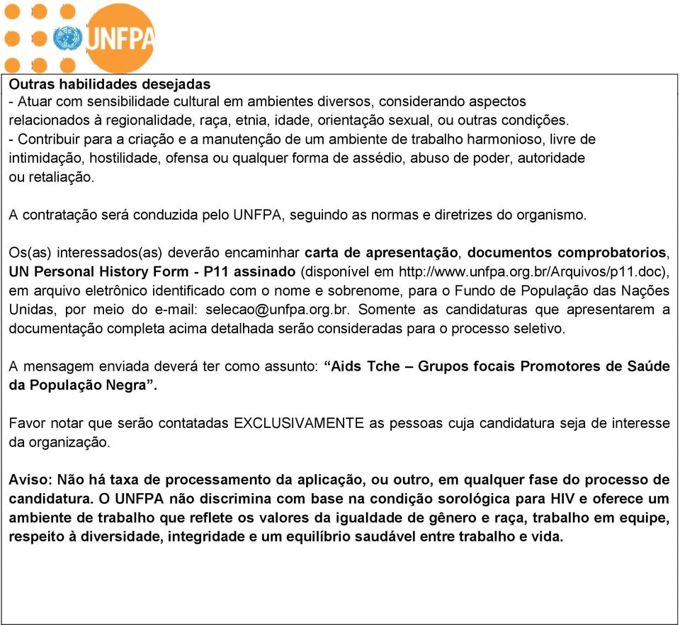 A contratação será conduzida pelo UNFPA, seguindo as normas e diretrizes do organismo.