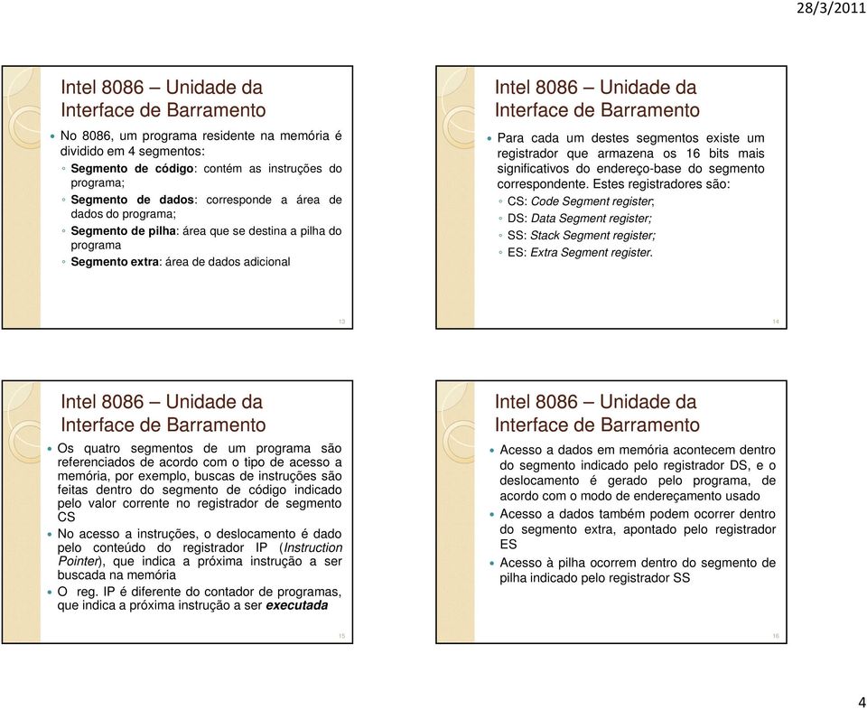 segmentos existe um registrador que armazena os 16 bits mais significativos do endereço-base do segmento correspondente.