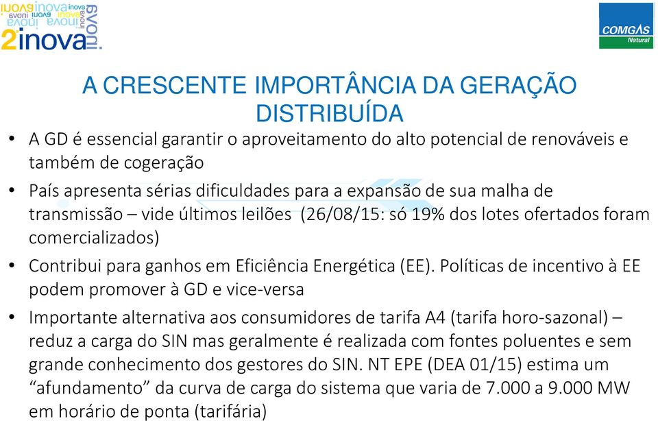 Políticas de incentivo à EE podem promover à GD e vice-versa Importante alternativa aos consumidores de tarifa A4 (tarifa horo-sazonal) reduz a carga do SIN mas geralmente é realizada