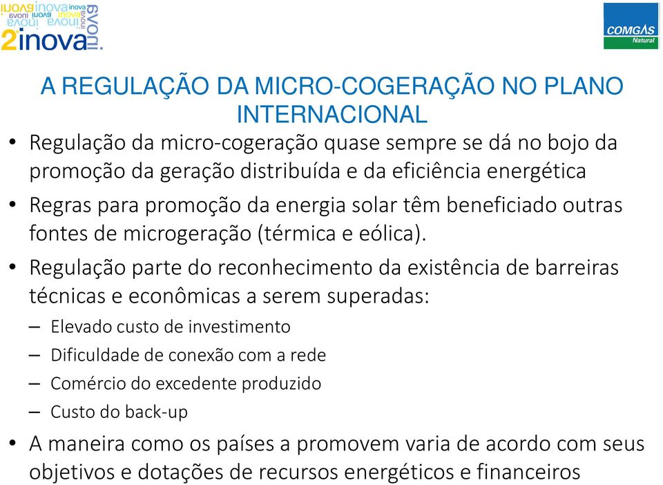 Regulação parte do reconhecimento da existência de barreiras técnicas e econômicas a serem superadas: Elevado custo de investimento Dificuldade de