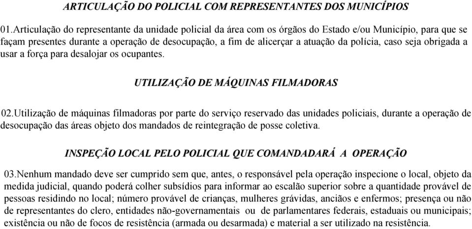 polícia, caso seja obrigada a usar a força para desalojar os ocupantes. UTILIZAÇÃ ÇÃO O DE MÁQUINAS M FILMADORAS 02.