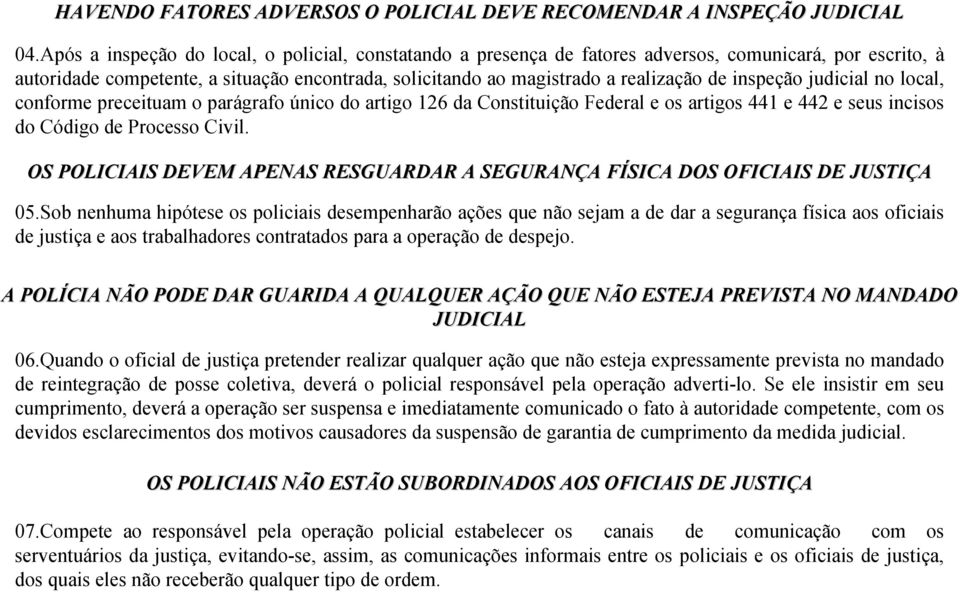 inspeção judicial no local, conforme preceituam o parágrafo único do artigo 126 da Constituição Federal e os artigos 441 e 442 e seus incisos do Código de Processo Civil.