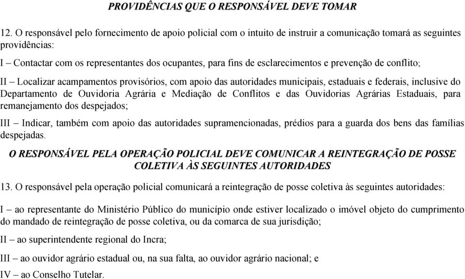 esclarecimentos e prevenção de conflito; II Localizar acampamentos provisórios, com apoio das autoridades municipais, estaduais e federais, inclusive do Departamento de Ouvidoria Agrária e Mediação