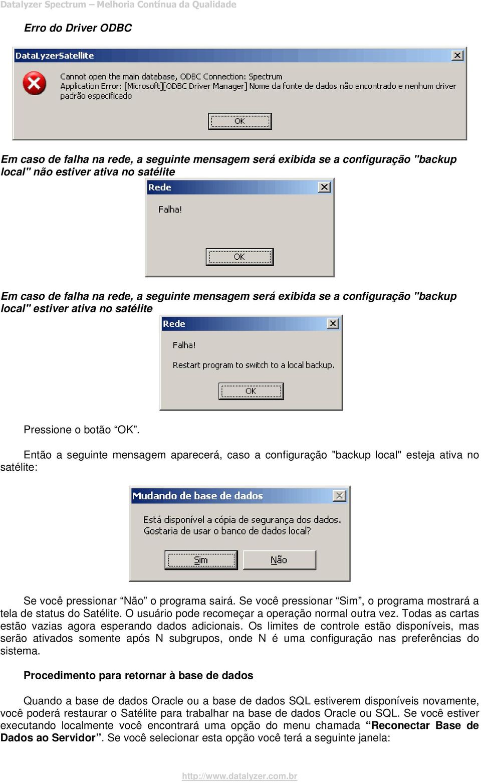 Então a seguinte mensagem aparecerá, caso a configuração "backup local" esteja ativa no satélite: Se você pressionar Não o programa sairá.