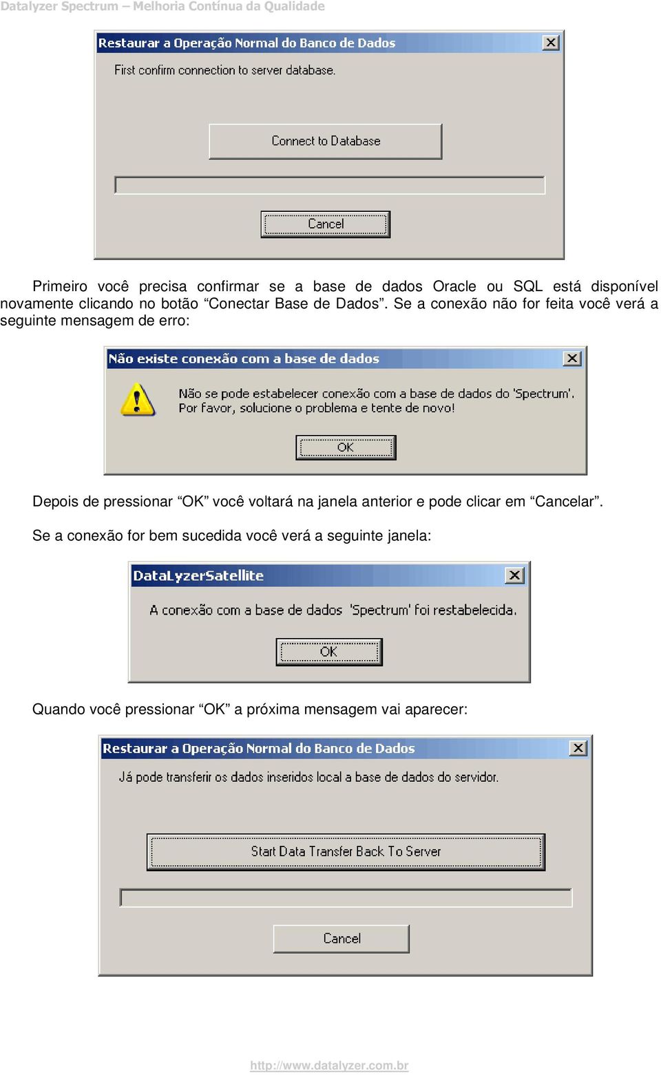 Se a conexão não for feita você verá a seguinte mensagem de erro: Depois de pressionar OK você