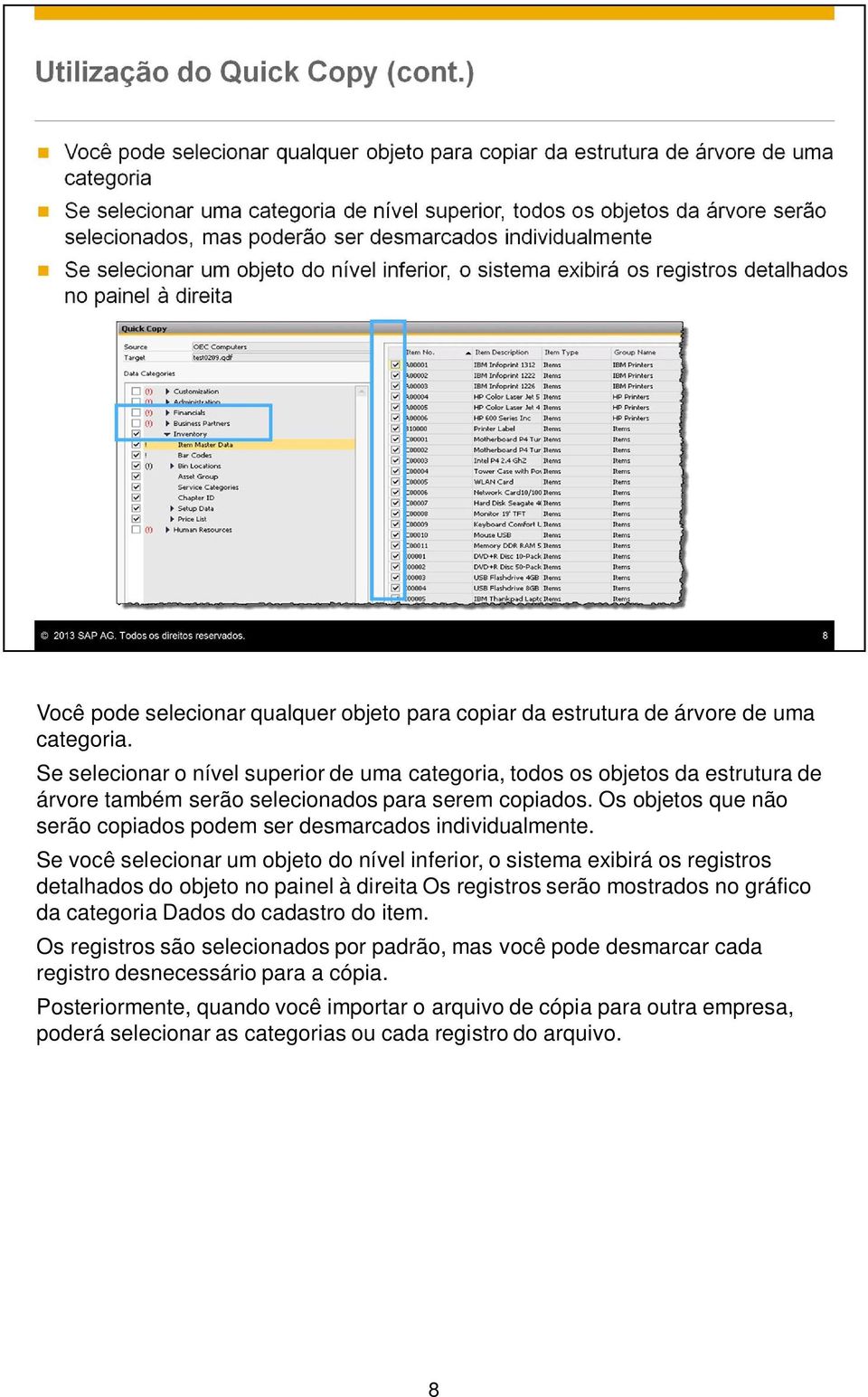 Os objetos que não serão copiados podem ser desmarcados individualmente.