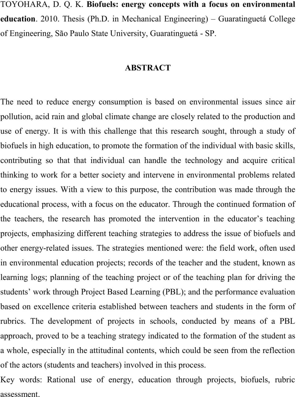 It is with this challenge that this research sought, through a study of biofuels in high education, to promote the formation of the individual with basic skills, contributing so that that individual