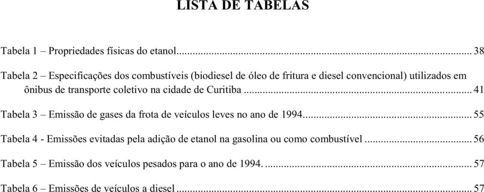 transporte coletivo na cidade de Curitiba... 41 Tabela 3 Emissão de gases da frota de veículos leves no ano de 1994.