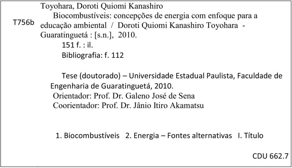 112 Tese (doutorado) Universidade Estadual Paulista, Faculdade de Engenharia de Guaratinguetá, 2010. Orientador: Prof.