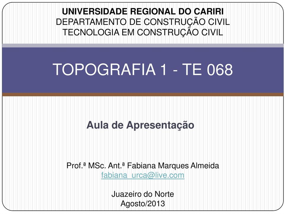 TOPOGRAFIA 1 - TE 068 Aula de Apresentação Prof.ª MSc.