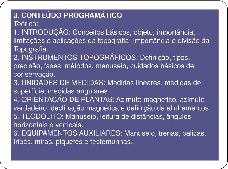 UNIDADES DE MEDIDAS: Medidas lineares, medidas de superfície, medidas angulares. 4.