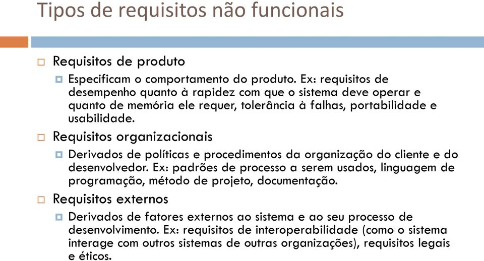 Requisitos organizacionais Derivados de políticas e procedimentos da organização do cliente e do desenvolvedor.