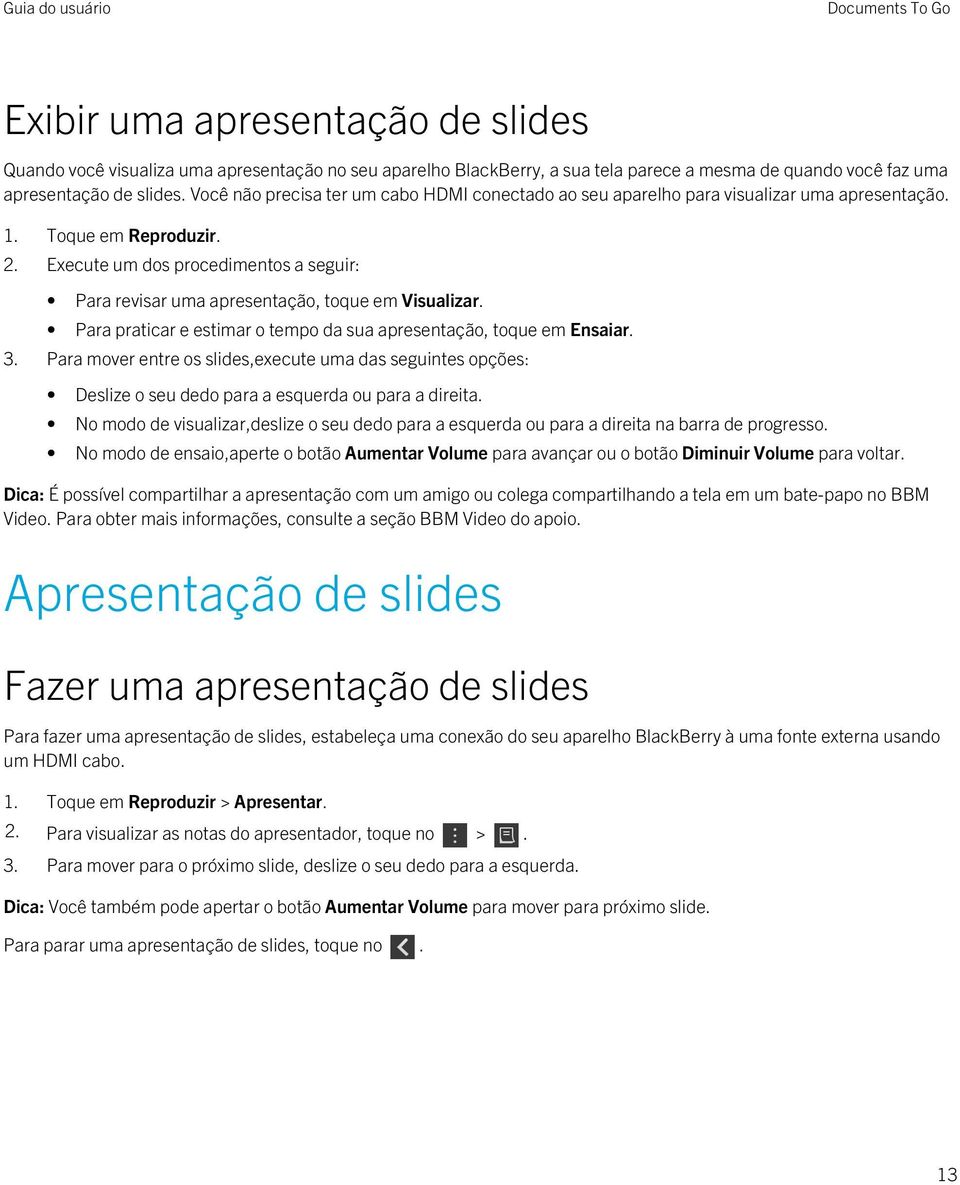 Execute um dos procedimentos a seguir: Para revisar uma apresentação, toque em Visualizar. Para praticar e estimar o tempo da sua apresentação, toque em Ensaiar. 3.